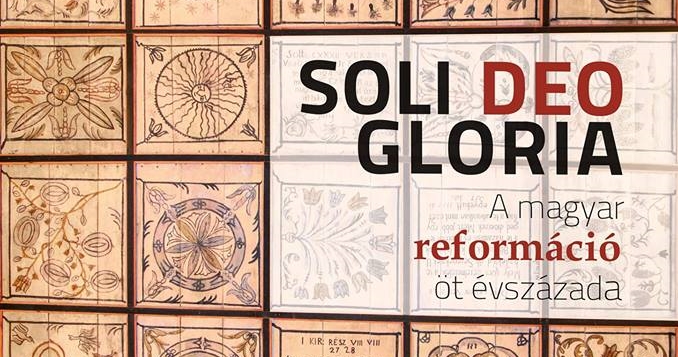 Soli Deo Gloria – A magyar reformáció öt évszázada